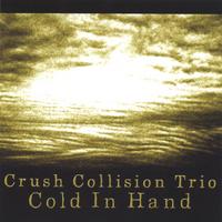 Crush Collision Trio : Cold In Hand