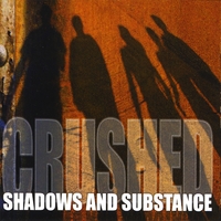 CRUSHED: Shadows and Substance