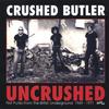 CRUSHED BUTLER: Uncrushed