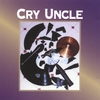 CRY UNCLE: Cry Uncle