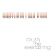 CRUSH, THE EVERLASTING: Nightlives & Bad Vibes