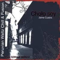 Jaime Cuadra : Cholo Soy Peruvian Waltz Chill & Fusion