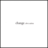 CHRIS CUBETA: Change