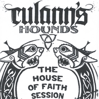 Culann's Hounds : The House Of Faith Session