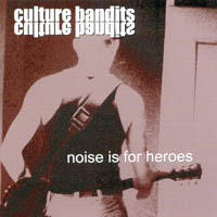 CULTURE BANDITS: Noise is For Heroes