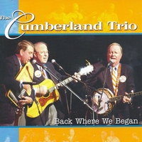 The Cumberland Trio : Back Where We Began (Live 2 Disc Concert)
