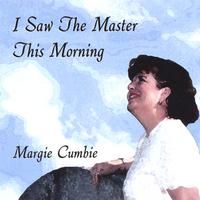 Margie Cumbie : I Saw the Master This Morning
