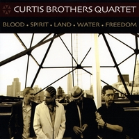 Curtis Brothers Quartet : Blood • Spirit • Land • Water • Freedom