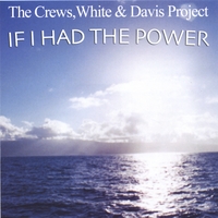 CREWS, WHITE & DAVIS PROJECT: If I Had The Power