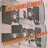 Charlie West : The Charlie West Temporary A.M. Band