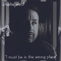 Charlie West : I Must Be In The Wrong Place