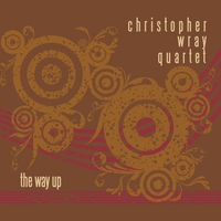 CHRISTOPHER WRAY QUARTET: The Way Up