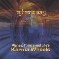 Cybermonkey : Planes, Trance and Life's Karma Wheels