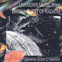 Cyoakha Grace O'Manion : Unknown Music from Dream Quest of Kadath