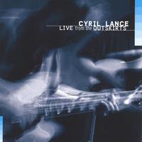 CYRIL LANCE: Live from the Outskirts