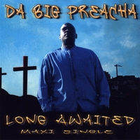 Da Big Preacha : Long Awaited