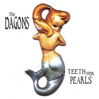 THE DAGONS: Teeth For Pearls