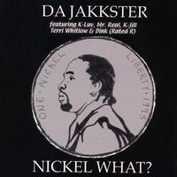 Da Jakkster : Nickel What?