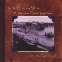 Dale Boyle : In My Rearview Mirror: A Story From a Small Gaspé Town