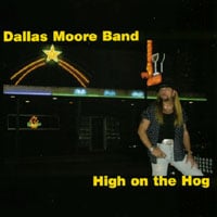 DALLAS MOORE BAND: High on the Hog