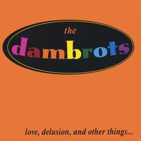 the dambrots : love, delusion, and other things...