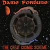 DAME FORTUNE: The Great Cosmic Scheme