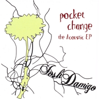 Josh Damigo : Pocket Change: The Acoustic EP (Limited Edition)
