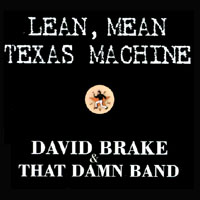 David Brake & That Damn Band : Lean Mean Texas Machine