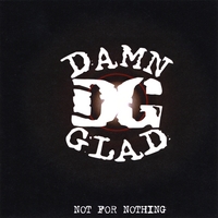 Damn Glad : Not for Nothing