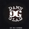 DAMN GLAD: Not for Nothing