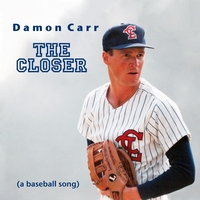 Damon Carr : The Closer (A Baseball Song)
