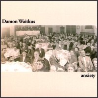 Damon Waitkus : Anxiety