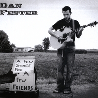 Dan Fester : A Few Songs For A Few Friends