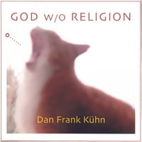 Dan Frank Kuhn : God Without Religion