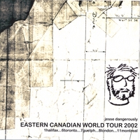 Jesse Dangerously : Eastern Canadian World Tour 2002