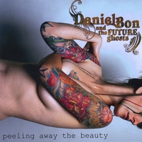 DANIEL BON & THE FUTURE GHOSTS: Peeling Away the Beauty