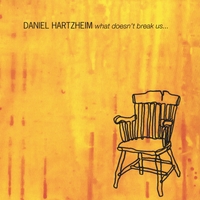 Daniel Hartzheim : What Doesn't Break Us...