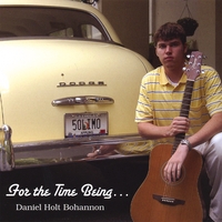 Daniel Holt Bohannon : For The Time Being...