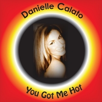 Danielle Calato : You Got Me Hot
