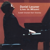 Daniel Lessner : Live in Miami: Scarlatti, Schumann, Bach, Stravinsky