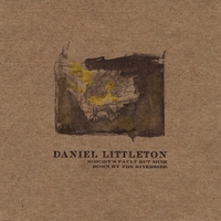 DANIEL LITTLETON: Nobody's Fault But Mine/Down by the Riverside