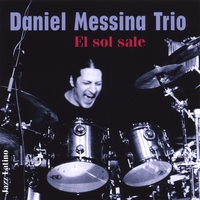 Daniel Messina Trio : El Sol Sale