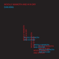 Dan King : Woolly Mammoth and Hi N Dry