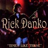 RICK DANKO: Times Like These
