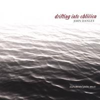 John Danley : Drifting Into Oblivion