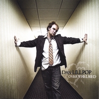 Dan Lillpop : Overwhelmed