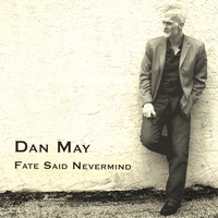 DAN MAY: Fate Said Nevermind
