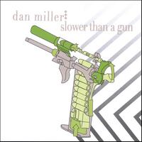 DAN MILLER: slower than a gun