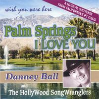 Danney Ball : Palm Springs I Love You