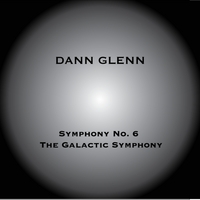 DANN GLENN: Symphony No. 6 "The Galactic Symphony"